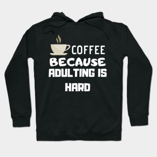 Coffee Because Adulting Is Hard Hoodie